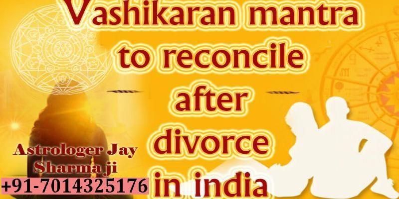 Vashikaran mantra to reconcile after divorce in india